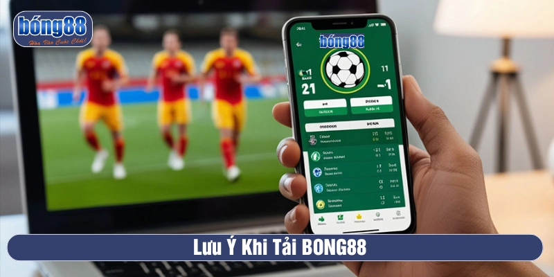 Lưu ý khi cài ứng dụng BONG88 