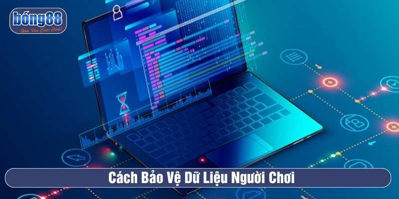 Cách bảo vệ dữ liệu người chơi được BONG88 áp dụng 