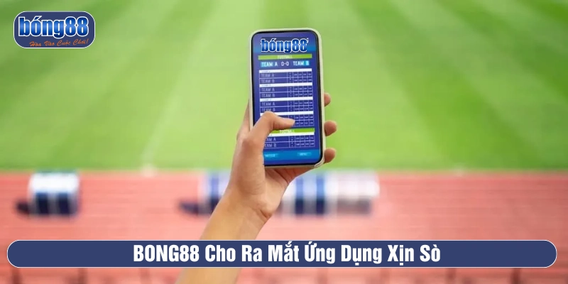 Tải BONG88 giúp bet thủ có cơ hội đặt cược linh hoạt 